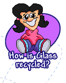 How is Glass recycled?