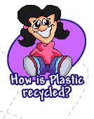 How is Plastic recycled