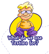 What do we use Textiles for?