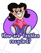 How are Textiles recycled?