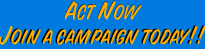 Act Now Join a campaign today!!