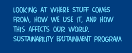 Looking at where stuff comes from, how we use it, and how this affects our world.
